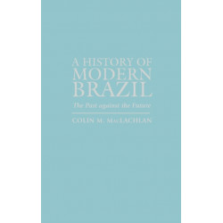 A History of Modern Brazil: The Past Against the Future