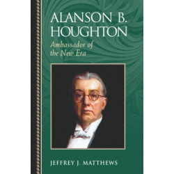 Alanson B. Houghton: Ambassador of the New Era
