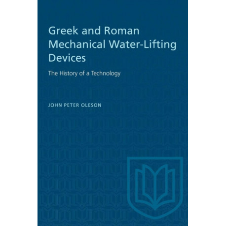 Greek and Roman Mechanical Water-Lifting Devices: The History of a Technology