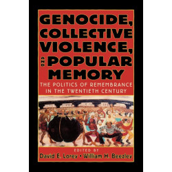 Genocide, Collective Violence, and Popular Memory: The Politics of Remembrance in the Twentieth Century