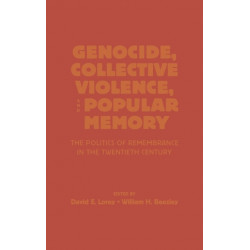 Genocide, Collective Violence, and Popular Memory: The Politics of Remembrance in the Twentieth Century