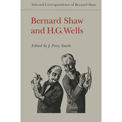 Bernard Shaw and H.G. Wells: Selected Correspondence of Bernard Shaw