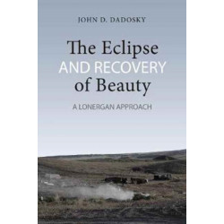 The Eclipse and Recovery of Beauty: A Lonergan Approach