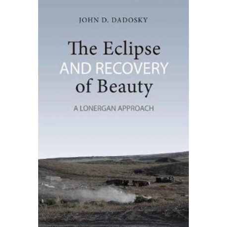 The Eclipse and Recovery of Beauty: A Lonergan Approach