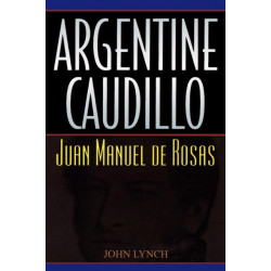 Argentine Caudillo: Juan Manuel de Rosas