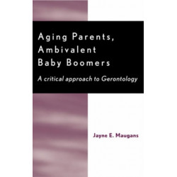 Aging Parents, Ambivalent Baby Boomers: A Critical Approach to Gerontology