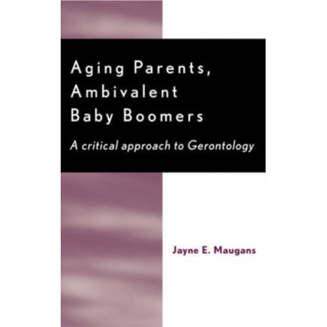 Aging Parents, Ambivalent Baby Boomers: A Critical Approach to Gerontology