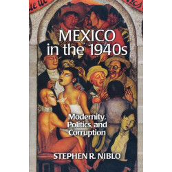 Mexico in the 1940s: Modernity, Politics, and Corruption