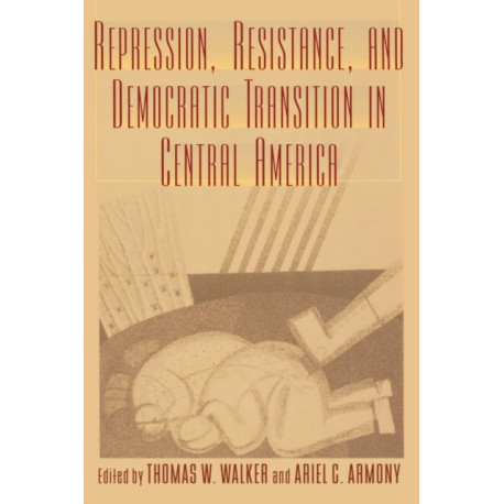 Repression, Resistance, and Democratic Transition in Central America
