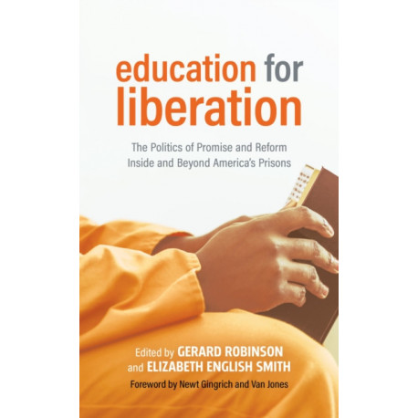 Education for Liberation: The Politics of Promise and Reform Inside and Beyond America’s Prisons