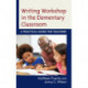 Writing Workshop in the Elementary Classroom: A Practical Guide for Teachers