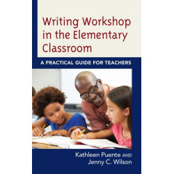 Writing Workshop in the Elementary Classroom: A Practical Guide for Teachers