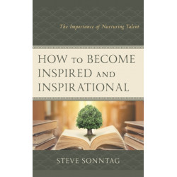 How to Become Inspired and Inspirational: The Importance of Nurturing Talent