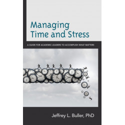 Managing Time and Stress: A Guide for Academic Leaders to Accomplish What Matters