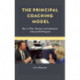 The Principal Coaching Model: How to Plan, Design, and Implement a Successful Program