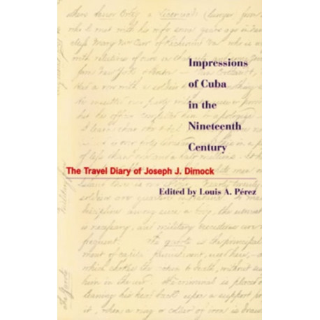 Impressions of Cuba in the Nineteenth Century: The Travel Diary of Joseph J. Dimock