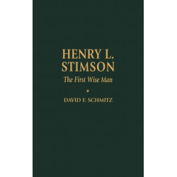 Henry L. Stimson: The First Wise Man