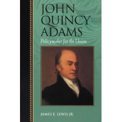 John Quincy Adams: Policymaker for the Union