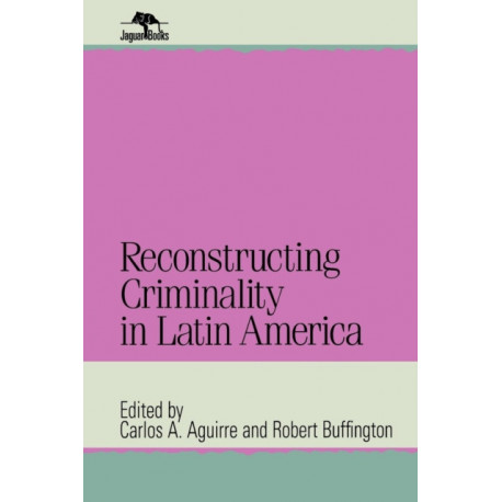 Reconstructing Criminality in Latin America