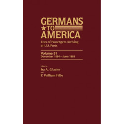 Germans to America, Dec. 1884-June 1885: Lists of Passengers Arriving at U.S. Ports, Volume 51