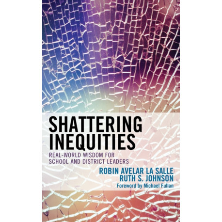 Shattering Inequities: Real-World Wisdom for School and District Leaders