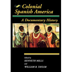 Colonial Spanish America: A Documentary History