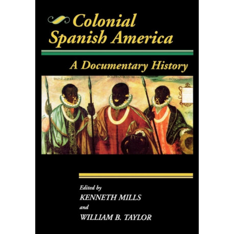 Colonial Spanish America: A Documentary History