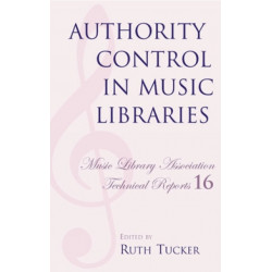 Authority Control in Music Libraries: Proceedings of the Music Library Association Preconference, March 5, 1985