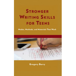 Stronger Writing Skills for Teens: Modes, Methods, and Materials That Work