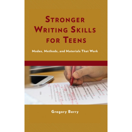 Stronger Writing Skills for Teens: Modes, Methods, and Materials That Work