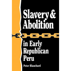 Slavery and Abolition in Early Republican Peru (Latin American Silhouettes)