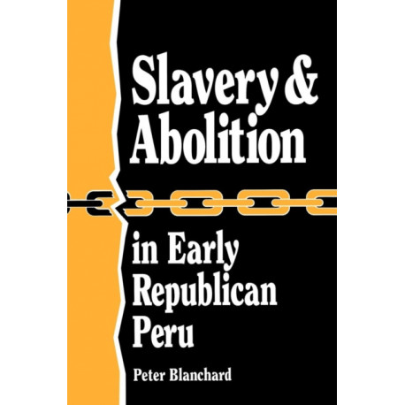 Slavery and Abolition in Early Republican Peru (Latin American Silhouettes)
