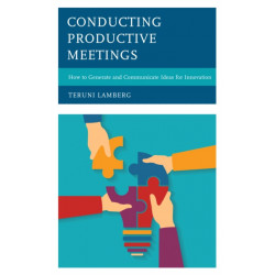 Conducting Productive Meetings: How to Generate and Communicate Ideas for Innovation