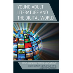 Young Adult Literature and the Digital World: Textual Engagement through Visual Literacy