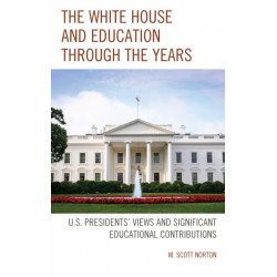 The White House and Education through the Years: U.S. Presidents’ Views and Significant Educational Contributions