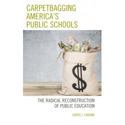 Carpetbagging America’s Public Schools: The Radical Reconstruction of Public Education