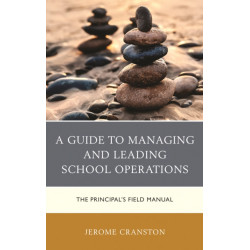 A Guide to Managing and Leading School Operations: The Principal's Field Manual