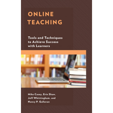 Online Teaching: Tools and Techniques to Achieve Success with Learners