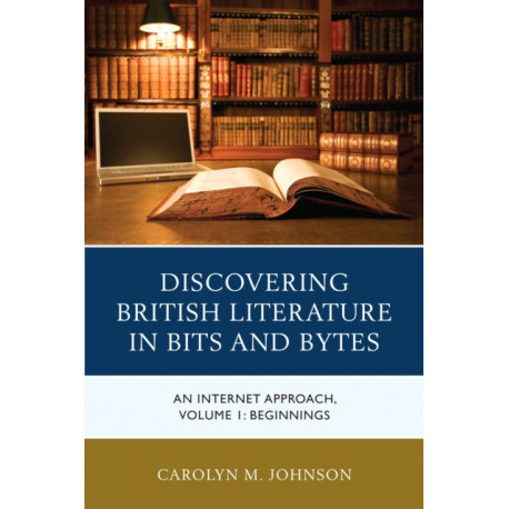 Discovering British Literature in Bits and Bytes: An Internet Approach, Beginnings, Volume 1