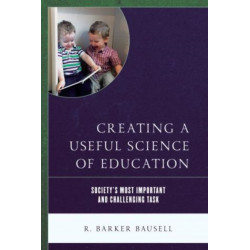 Creating a Useful Science of Education: Society’s Most Important and Challenging Task