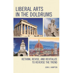 Liberal Arts in the Doldrums: Rethink, Revise, and Revitalize to Reverse the Trend