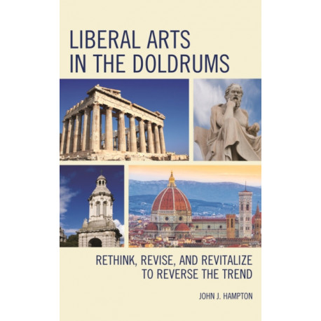 Liberal Arts in the Doldrums: Rethink, Revise, and Revitalize to Reverse the Trend