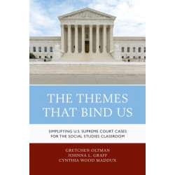 The Themes That Bind Us: Simplifying U.S. Supreme Court Cases for the Social Studies Classroom