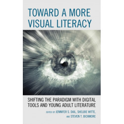 Toward a More Visual Literacy: Shifting the Paradigm with Digital Tools and Young Adult Literature