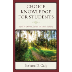 Choice Knowledge for Students: Words to Empower, Enliven, and Enrich Your Life