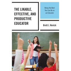 The Likable, Effective, and Productive Educator: Being the Best You Can Be as an Educator