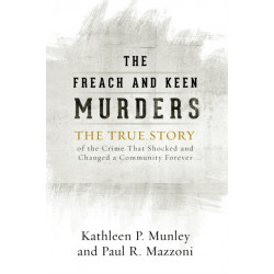 The Freach and Keen Murders: The True Story of the Crime That Shocked and Changed a Community Forever