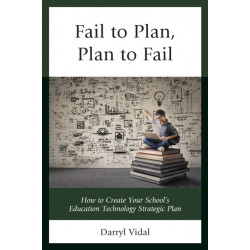 Fail to Plan, Plan to Fail: How to Create Your School’s Education Technology Strategic Plan