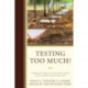 Testing Too Much?: A Principal's Guide to Cutting Back Testing and Reclaiming Instructional Time