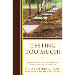 Testing Too Much?: A Principal's Guide to Cutting Back Testing and Reclaiming Instructional Time